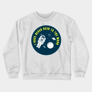 I Have Never Been to the Moon Funny Astronaut Quote Crewneck Sweatshirt